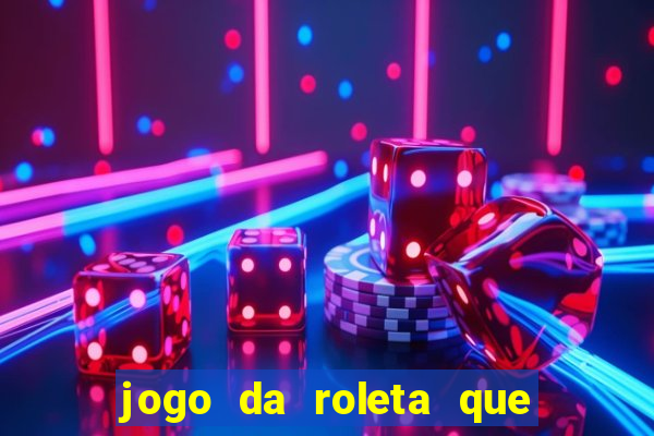 jogo da roleta que da dinheiro